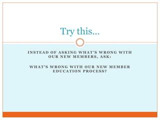 What are your expectations from the new member education process? How do you envision the integration of creativity and structure in this journey?